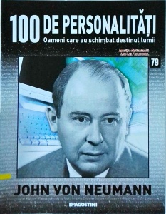 100 de personalitati. Oameni care au schimbat destinul lumii. John Von Neumann, numarul 79