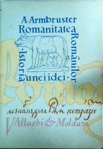 Adolf Armbruster - Romanitatea romanilor. Istoria unei idei