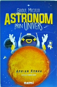 Adrian Sonka - Ghidul micului astronom prin univers