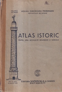 Aglaia Gheorghiu Friedmann - Atlas istoric. Pentru uzul scoalelor secundare si normale (editie interbelica)