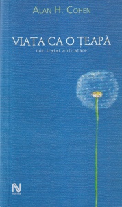 Alan H. Cohen - Viata ca o teapa. Mic tratat antiratare (2005)