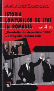 Alex Mihai Stoenescu - Istoria loviturilor de stat in Romania, volumul 4(2): Revolutia din decembrie 1989 - o tragedie romaneasca