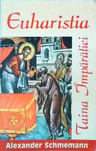 Alexander Schmemann - Euharistia. Taina Imparatiei