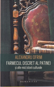 Alexandru Ofrim - Farmecul discret al patinei si alte mici istorii culturale