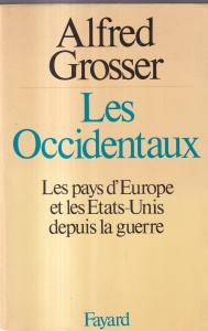 Alfred Grosser - Les Occidentaux. Les pays d'Europe et les Etats-Unis depuis la guerre
