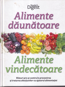 Alimente daunatoare, alimente vindecatoare. Sfaturi pro si contra in prevenirea si tratarea afectiunilor cu ajutorul alimentatiei