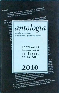 Alina Mazilu - Antologia pieselor prezentate in sectiunea Spectacole-Lectura. Festivalul International de Teatru de la Sibiu, 2010