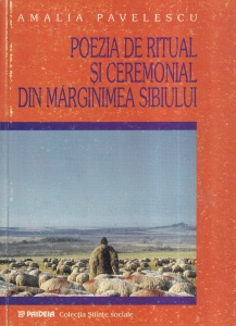 Amalia Pavelescu - Poezia de ritual si ceremonial din Marginimea Sibiului