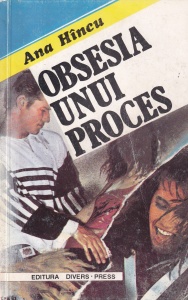 Ana Hincu - Obsesia unui proces