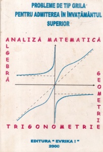 Analiza Matematica, Algebra, Geometrie, Trigonometrie. Probleme de tip grila pentru admiterea in invatamantul superior