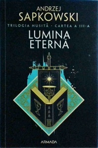 Andrzej Sapkowski - Lumina eterna. Trilogia Husita, volumul 3