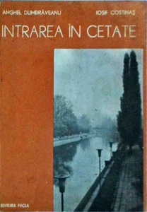 Anghel Dumbraveanu - Intrarea in cetate. Timisoara-poeme si privelisti