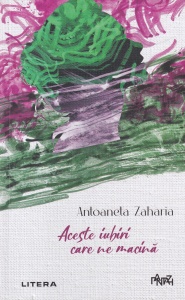 Antoaneta Zaharia - Aceste iubiri care ne macina