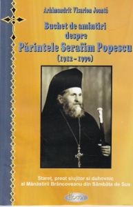 Arhimandrit Visarion Joanta - Buchet de amintiri despre Parintele Serafim Popescu (1912-1990). Staret, preot slujitor si duhovnic al Manastirii Brancoveanu din Sambata de Sus