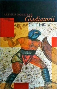 Arthur Koestler - Gladiatorii