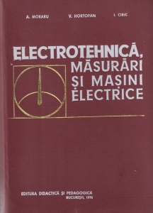 Augustin Moraru, Vasile Hortopan, Ion Ciric - Electrotehnica, masurari si masini electrice
