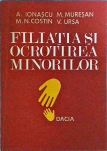 Aurelian Ionascu - Filiatia si ocrotirea minorilor in dreptul Republicii Socialiste Romania