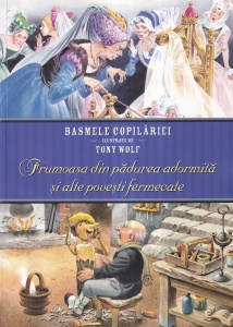 Basmele copilariei ilustrate de Tony Wolf: Frumoasa din padurea adormita si alte povesti fermecate