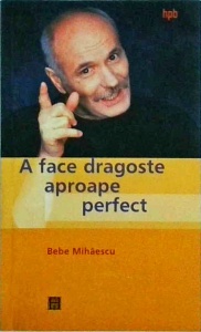 Bebe Mihaescu - A face dragoste aproape perfect