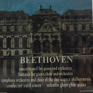 Beethoven – Concerto No. 4 For Piano And Orchestra. Fantasia For Piano, Choir And Orchestra. Symphony Orchestra of the Cluj-Napoca Philharmonic and Choir of the Cluj-Napoca Philharmonic, Emil Simon, Valentin Gheorghiu