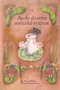 Benno Pludra - Acolo doarme soricelul vrajitor. Cu ilustratii de Renate Totzke-Israel