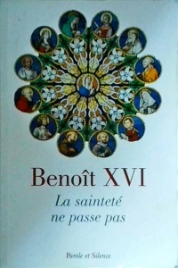 Benoit XVI - La saintete ne passe pas