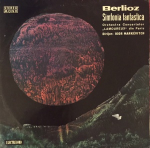 Berlioz – Simfonia Fantastica. Orchestra Concertelor Lamoureux Din Paris, dirijor Igor Markevitch