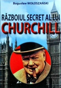 Boguslaw Woloszanski - Razboiul secret al lui Churchill