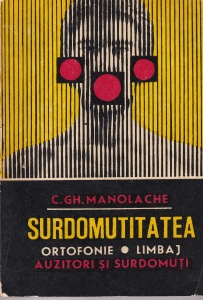C. Manolache - Surdomutitatea. Ortofonie, limbaj auzitori si surdomuti