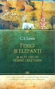 C. S. Lewis - Ferigi si elefanti si alte eseuri despre crestinism