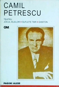 Camil Petrescu - Jocul ielelor. Suflete tari. Danton