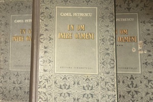 Camil Petrescu - Un om intre oameni, 3 volume