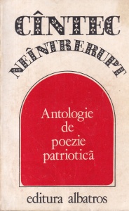 Cantec neintrerupt. Antologie de poezie patriotica