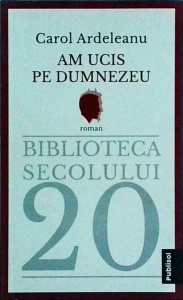 Carol Ardeleanu - Am ucis pe Dumnezeu