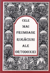 Cele mai frumoase rugaciuni ale Ortodoxiei. Rugaciunile Sfintilor Parinti. Postfata, note si comentarii de Virgil Gandea
