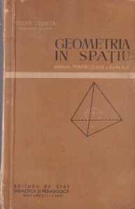 Cezar Cosnita - Geometria in spatiu. Manual pentru clasa a X-a reala (1960)