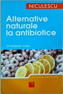 Christopher Vasey - Alternative naturale la antibiotice