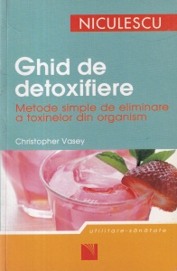Christopher Vasey - Ghid de detoxifiere. Metode simple de eliminare a toxinelor din organism (2007)