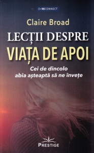 Claire Broad - Lectii despre viata de apoi. Cei de dincolo abia asteapta sa ne invete