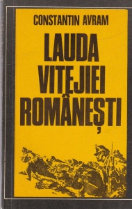 Constantin Avram - Lauda vitejiei romanesti. Eroismul ostasilor romani in razboiul pentru independenta oglindit in publistica vremii