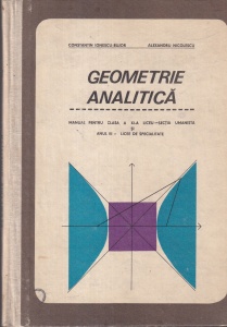 Constantin Ionescu-Bujor, Alexandru Nicolescu - Geometrie analitica. Manual pentru clasa a XI-a liceu - sectia umanista si anul III - licee de specialitate