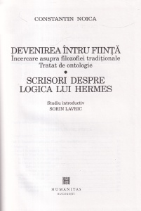 Constantin Noica - Devenirea intru fiinta. Incercarea asupra filozofiei traditionale. Tratat de ontologie. Scrisori despre logica lui Hermes