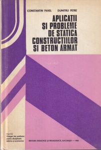 Constantin Pavel, Dumitru Petre - Aplicatii si probleme de statica constructiilor si beton armat