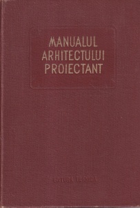 Coordonator Chitulescu Traian - Manualul arhitectului proiectant, volumul 2