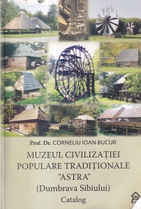 Corneliu Bucur - Muzeul civilizatiei populare traditionale Astra, Dumbrava Sibiului. Catalog
