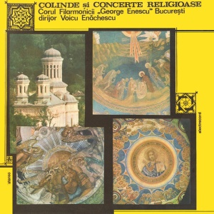 Corul Filarmonicii George Enescu Bucuresti, dirijor Voicu Enachescu – Colinde si concerte religioase