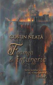 Costin Neata - Foamea de intuneric (Seria Secretele ascunse ale Temprigonului - Volumul 3)