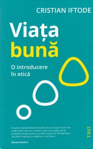 Cristian Iftode - Viata buna. O introducere in etica