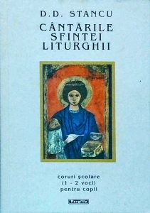 D.D. Stancu - Cantarile Sfintei Liturghii. Coruri şcolare (1 - 2 voci) pentru copii