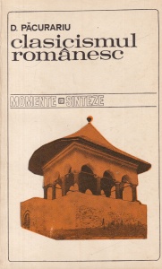 D. Pacurariu - Clasicismul romanesc. Momente si sinteze